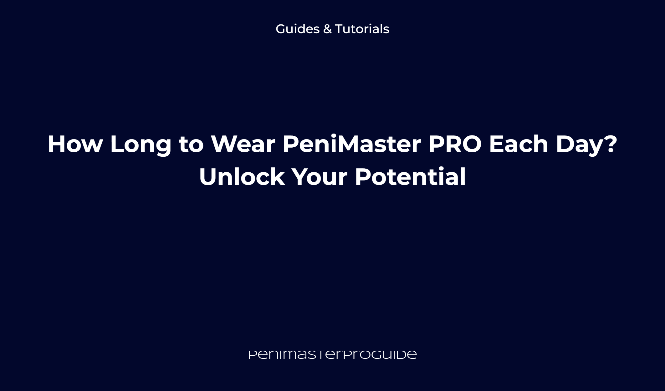 How Long To Wear Penimaster Pro Each Day? Unlock Your Potential