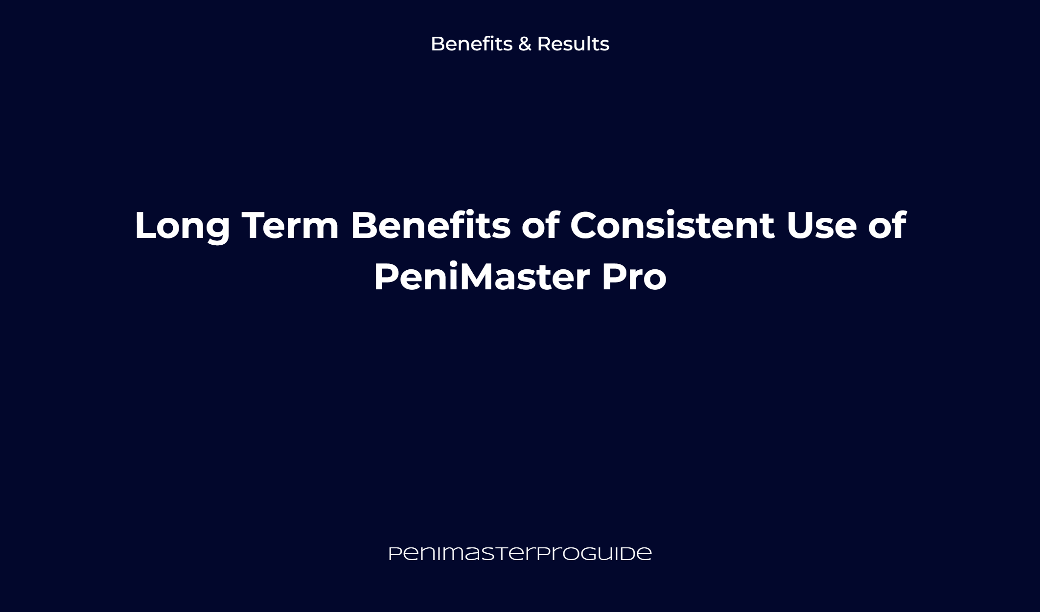 Long Term Benefits Of Consistent Use Of Penimaster Pro