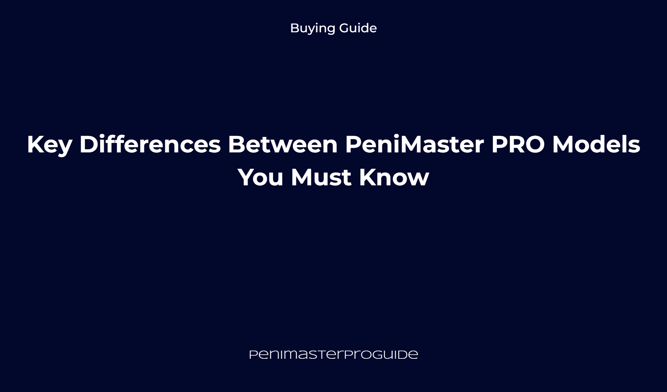 Key Differences Between Penimaster Pro Models You Must Know