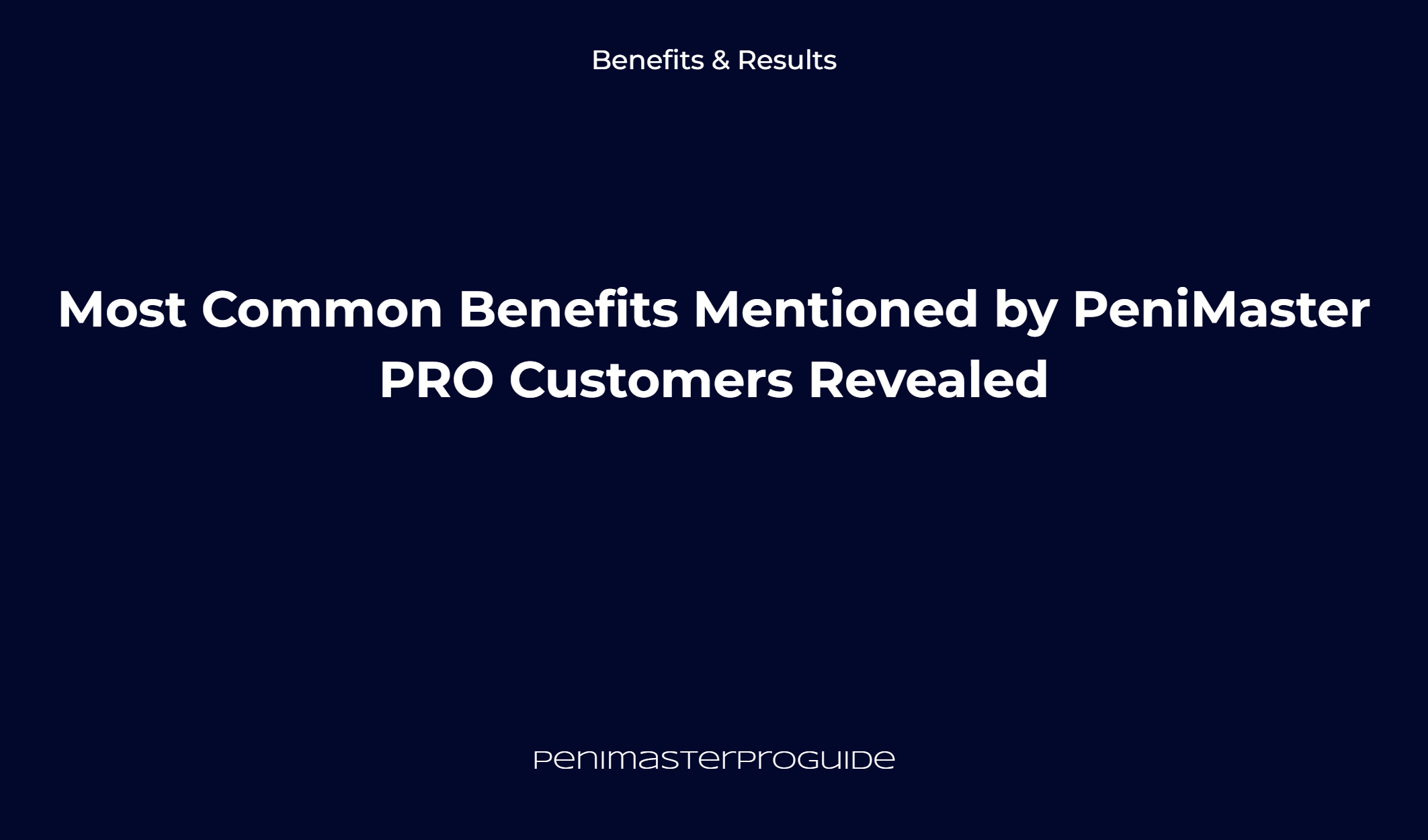 Most Common Benefits Mentioned By Penimaster Pro Customers Revealed